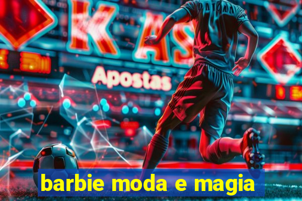 barbie moda e magia